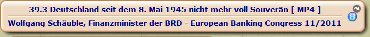 Deutschland seit dem 8. Mai 1945 nicht mehr voll Souverän [ MP4 ]

Wolfgang Schäuble, Finanzminister der BRD - European Banking Congress 11/2011